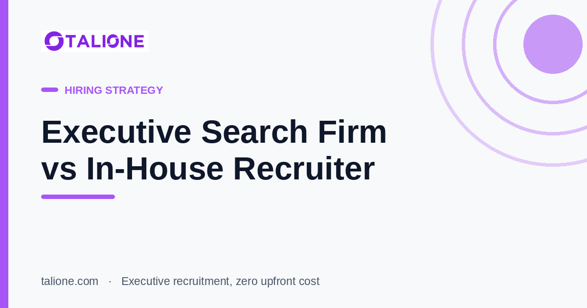 Talione article cover: Executive Search Firm vs In-House Recruiter: Which Should Run Your Senior Hire?