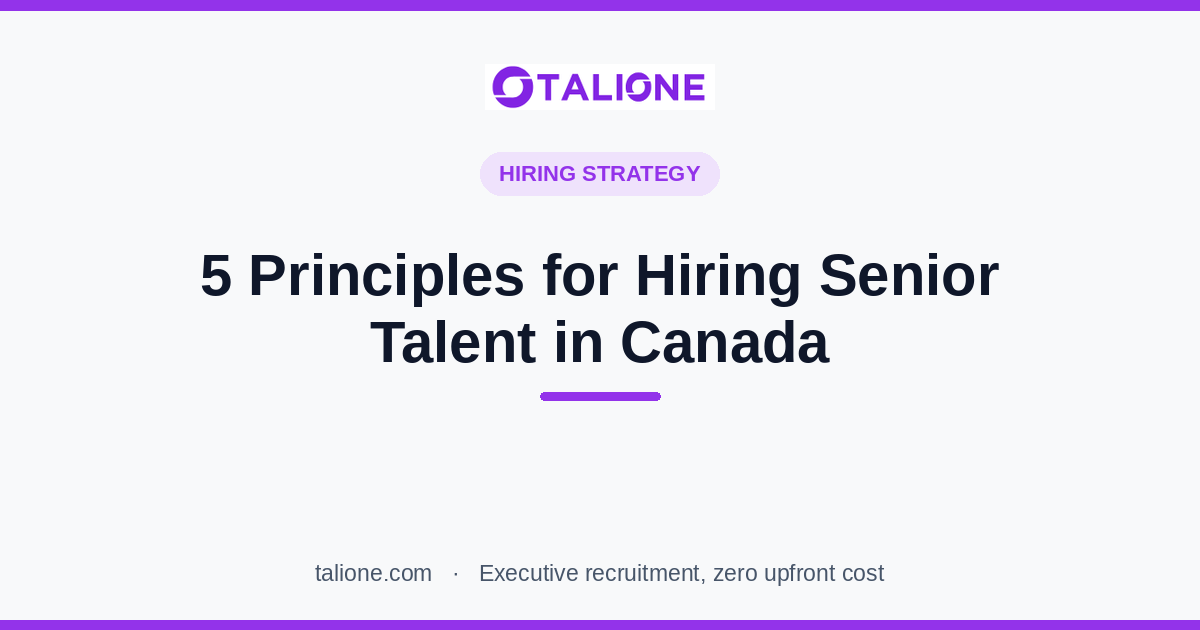 Talione article cover: 5 Principles for Hiring Senior Talent in Canada