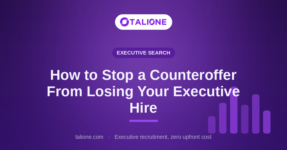 Talione article cover: How to Stop a Counteroffer From Losing Your Executive Hire